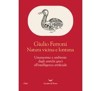 Natura vicina e lontana. Umanesimo e ambiente dagli antichi greci all'inte...