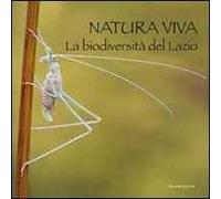 Natura viva. La biodiversità del Lazio. Ediz. illustrata