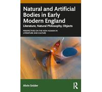 Natural and Artificial Bodies in Early Modern England: Literature, Natural Philosophy, Objects