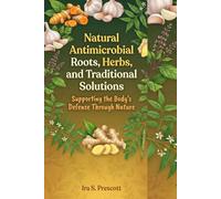 Natural Antimicrobial Roots, Herbs, and Traditional Solutions: Supporting the Body’s Defense Through Nature