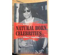 Natural Born Celebrities: Serial Killers in American Culture