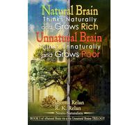 Natural Brain Thinks Naturally and Grows Rich Unnatural Brain Thinks Unnaturally and Grows Poor: BOOK I of 'Natural Brain Vis-à-Vis Unnatural Brain' TRILOGY