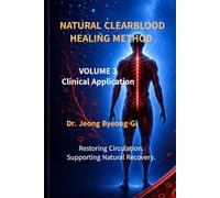 Natural ClearBlood Healing Method Volume 3: Clinical Applications and Healing Point Guide