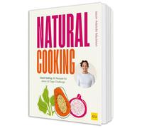 Natural Cooking: Clean Eating: 90 Rezepte für deine 30-Tage Challenge