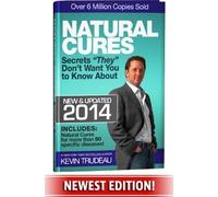 Natural Cures They Don't Want You To Know About (Kevin Trudeau's Natural Cures Update For 2014)