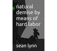 natural demise by means of hard labor: 7