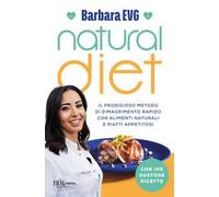 Natural diet. Il prodigioso metodo di dimagrimento rapido con alimenti naturali e piatti appetitosi