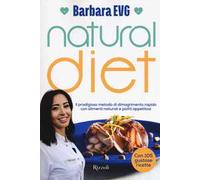 Natural diet. Il prodigioso metodo di dimagrimento rapido con alimenti naturali e piatti appetitosi