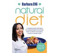 Natural diet. Il prodigioso metodo di dimagrimento rapido con alimenti naturali e piatti appetitosi