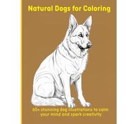 Natural Dogs for Coloring: 65+ stunning dog illustrations to calm your mind and spark creativity
