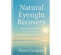 Natural Eyesight Recovery: How I Recovered 20/13 Vision in My 40s Without Glasses or Surgery