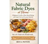 Natural Fabric Dyes at Home: A Beginner’s Guide to Plant-Based Dyeing with Simpl