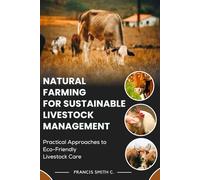 Natural Farming for Sustainable Livestock Management: Practical Approaches to Eco-Friendly Livestock Care