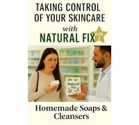 Natural Fix: Handmade Soaps and Cleansers: Melt-and-Pour, Cold Process and Syndet Bars for Every Skin Type