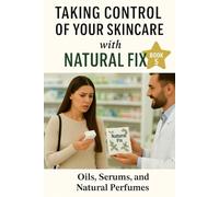 Natural Fix: Oils, Serums & Natural Perfumes: Master the Art of Making Custom Oils, Serums, and Perfumes at Home