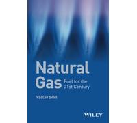 Natural Gas - Fuel for the 21st Century by Smil, Vaclav