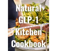 Natural GLP-1 Kitchen Cookbook: Easy High-Protein Recipes for Gut Health & Satiety