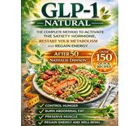 Natural GLP-1: The Complete Method to Activate the Satiety Hormone, Restart Your Metabolism, and Regain Energy After 50 (FULL COLOR)
