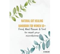 Natural Gut Healing Handbook for women 50+: Food, Meal Planners & Tools to Reset Your Microbiome