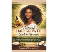 Natural Hair Growth Guide for Women: A Beginner-Friendly Step-by-Step System to Retain Length, Strengthen Roots, and Grow Thick, Healthy Natural Hair Without Wasting Money on Products