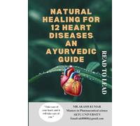 Natural Healing for 12 Heart Diseases: An Ayurvedic Guide.