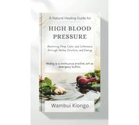 Natural Healing Guide for Blood Pressure: Restoring Flow, Calm, and Coherence through Herbs, Emotion, and Energy