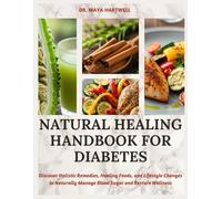 Natural Healing Handbook for Diabetes: Discover Holistic Remedies, Healing Foods, and Lifestyle Changes to Naturally Manage Blood Sugar and Restore Wellness