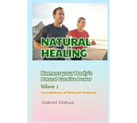 Natural Healing: Harness Your Body’s Natural Curative Power: Foundations of Natural Healing