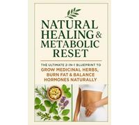 Natural Healing & Metabolic Reset: The Ultimate 2-in-1 Blueprint to Grow Medicinal Herbs, Burn Fat & Balance Hormones Naturally