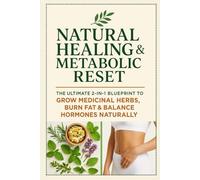 Natural Healing & Metabolic Reset: The Ultimate 2-in-1 Blueprint to Grow Medicinal Herbs, Burn Fat & Balance Hormones Naturally