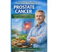 Natural Healing of Prostate Cancer: An Evidence-Based Integrative Guide for Support, Recovery, and Long-Term Health