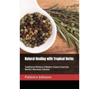 Natural Healing with Tropical Herbs: Traditional Wisdom & Modern Science from the World’s Warmest Climates