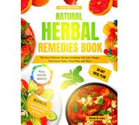 NATURAL HERBAL REMEDIES BOOK 2025: The Easy Delicious Recipes including Full color Images, Nutritional Value, Meal Plan, and More.