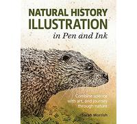 Natural History Illustration in Pen and Ink: Combine science with art, and journey through nature