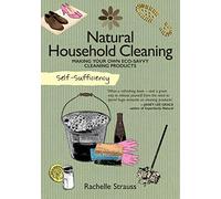 Natural Household Cleaning: Making Your Own Eco-Savvy Cleaning Products