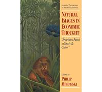 Natural Images in Economic Thought: Markets Read in Tooth and Claw