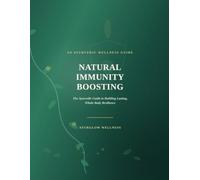 Natural Immunity Boosting: The Ayurvedic Guide to Building Lasting, Whole-Body Resilience