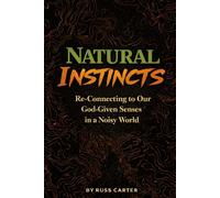 NATURAL INSTINCTS: Returning To Our God-Given Sense, In A Noisy World