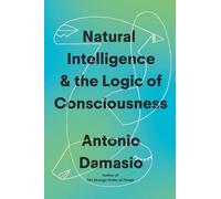 Natural Intelligence & the Logic of Consciousness