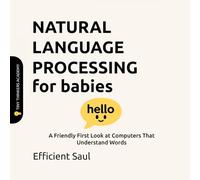 Natural Language Processing for Babies (Tiny Thinkers Academy): A Friendly First Look at Computers That Understand Words