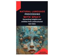 Natural Language Processing with spaCy: Extracting insights and entities from unstructured text data