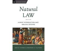 Natural Law: A Brief Introduction and Biblical Defense: Volume 3