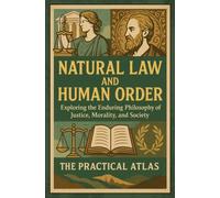 Natural Law and Human Order: Exploring the Enduring Philosophy of Justice, Morality, and Society