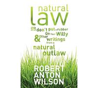 Robert Anton Wi Natural Law, Or Don't Put A Rubber On Your Willy And (Tascabile)