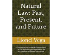Natural Law: Past, Present, and Future: From Ancient Wisdom to Modern Control: The Deconstruction of Legal Fiction and the Awakening of Inner Sovereignty