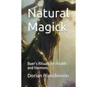 Natural Magick: Buer’s Rituals for Health and Harmony: 11