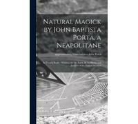 Natural Magick by John Baptista Porta, a Neapolitane (Copertina rigida)