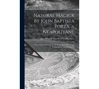 Natural Magick by John Baptista Porta, a Neapolitane (Tascabile)