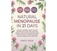 NATURAL MENOPAUSE IN 21 DAYS: A GENTLE HERBAL GUIDE TO EASE MENOPAUSE SYMPTOMS, RESTORE ENERGY AND SUPPORT RADIANT SKIN AFTER 50, WITH 15 SIMPLE RECIPES AND A FLEXIBLE 21-DAY ROUTINE