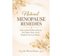 Natural Menopause Remedies: A Personalized Wellness Plan for Hot Flashes, Sleep, Mood, Weight & Hormone Balance